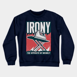 Irony - The Opposite Of Wrinkly Crewneck Sweatshirt